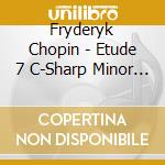 Fryderyk Chopin - Etude 7 C-Sharp Minor Op 25 / Cello cd musicale di Fryderyk Chopin