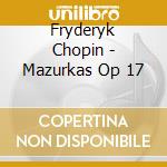 Fryderyk Chopin - Mazurkas Op 17 cd musicale di Fryderyk Chopin