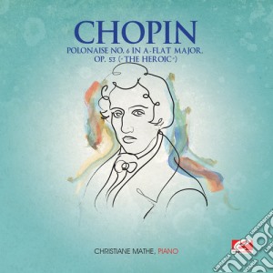 Fryderyk Chopin - Polonaise 6 A-Flat Major Op 53 / Heroic cd musicale di Fryderyk Chopin