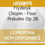 Fryderyk Chopin - Four Preludes Op 28 cd