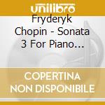 Fryderyk Chopin - Sonata 3 For Piano B Minor Op 58 cd