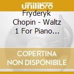 Fryderyk Chopin - Waltz 1 For Piano E-Flat Major Op 18 cd