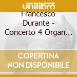 Francesco Durante - Concerto 4 Organ & Orch E Min cd musicale di Durante