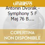 Antonin Dvorak - Symphony 5 F Maj 76 B. 54 cd