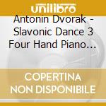 Antonin Dvorak - Slavonic Dance 3 Four Hand Piano F Maj 72 cd musicale di Antonin Dvorak