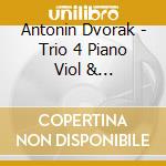 Antonin Dvorak - Trio 4 Piano Viol & Violoncello G Min 90 cd musicale di Antonin Dvorak