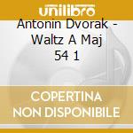 Antonin Dvorak - Waltz A Maj 54 1 cd