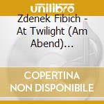 Zdenek Fibich - At Twilight (Am Abend) Symphonic Poem Orch 39 cd musicale di Fibich