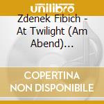 Zdenek Fibich - At Twilight (Am Abend) Symphonic Poem Orch 39 cd