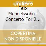 Felix Mendelssohn - Concerto For 2 Pianos & Orchestra In cd