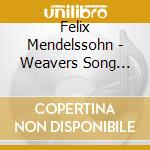 Felix Mendelssohn - Weavers Song (Spinner Lied) cd