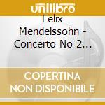 Felix Mendelssohn - Concerto No 2 For Piano & Orchestra cd