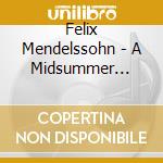 Felix Mendelssohn - A Midsummer Nights Dream Incidental cd musicale di Felix Mendelssohn