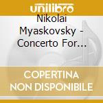 Nikolai Myaskovsky - Concerto For Violoncello And Orchestra cd