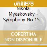 Nikolai Myaskovsky - Symphony No 15 In D Minor, Op 38 cd
