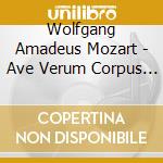 Wolfgang Amadeus Mozart - Ave Verum Corpus In D Major K. 618 cd