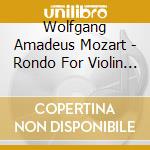 Wolfgang Amadeus Mozart - Rondo For Violin & Orchestra In B-Flat Major K. 26 cd musicale di Wolfgang Amadeus Mozart
