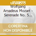 Wolfgang Amadeus Mozart - Serenade No. 5 In D Major K. 204 cd musicale di Wolfgang Amadeus Mozart