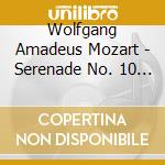 Wolfgang Amadeus Mozart - Serenade No. 10 For Wind Instruments In B-Flat cd musicale di Wolfgang Amadeus Mozart