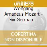 Wolfgang Amadeus Mozart - Six German Dances For Orchestra In B-Flat Major K. cd musicale di Wolfgang Amadeus Mozart