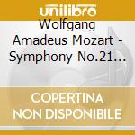 Wolfgang Amadeus Mozart - Symphony No.21 In A Major K. 134 cd musicale di Wolfgang Amadeus Mozart