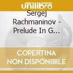 Sergej Rachmaninov - Prelude In G Min 23 Op 5 cd musicale di Sergej Rachmaninov