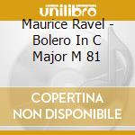 Maurice Ravel - Bolero In C Major M 81 cd