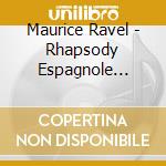 Maurice Ravel - Rhapsody Espagnole (Excerpt) cd musicale di Ravel