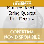 Maurice Ravel - String Quartet In F Major (Ep) cd musicale di Ravel