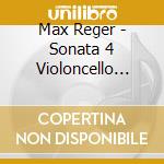 Max Reger - Sonata 4 Violoncello Piano In A Min 116 cd