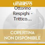 Ottorino Respighi - Trittico Botticelliano cd