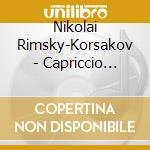 Nikolai Rimsky-Korsakov - Capriccio Espagnol 34 cd musicale di Rimsky