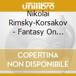 Nikolai Rimsky-Korsakov - Fantasy On Serbian Themes 6 cd musicale di Rimsky