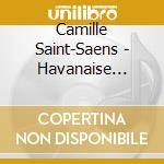 Camille Saint-Saens - Havanaise Violin Orchestra In E Major 83 cd
