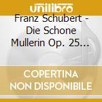 Franz Schubert - Die Schone Mullerin Op. 25 D.795 cd