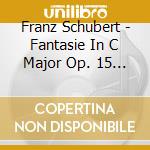Franz Schubert - Fantasie In C Major Op. 15 D.760 Wanderer Fantasy cd