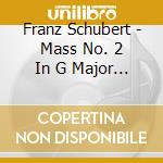 Franz Schubert - Mass No. 2 In G Major D.167 cd