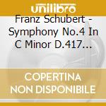 Franz Schubert - Symphony No.4 In C Minor D.417 The Tragic cd