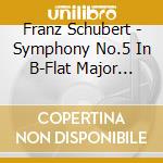 Franz Schubert - Symphony No.5 In B-Flat Major D.485 cd