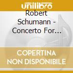 Robert Schumann - Concerto For Piano And Orchestra In A Minor Op. 54 cd