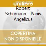 Robert Schumann - Panis Angelicus cd