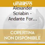 Alexander Scriabin - Andante For Strings In A Major cd musicale di Alexander Scriabin