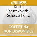 Dmitri Shostakovich - Scherzo For Orchestra In F-Sharp Minor Op. 1 cd musicale di Shostakovich