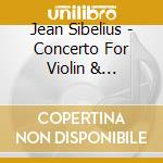 Jean Sibelius - Concerto For Violin & Orchestra In D Minor Op. 47 cd musicale di Sibelius