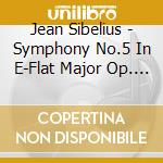 Jean Sibelius - Symphony No.5 In E-Flat Major Op. 82 cd musicale di Jean Sibelius