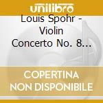 Louis Spohr - Violin Concerto No. 8 In A Minor Op. 47 cd