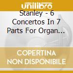 Stanley - 6 Concertos In 7 Parts For Organ & Orchestra No. 1 cd