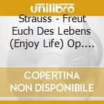 Strauss - Freut Euch Des Lebens (Enjoy Life) Op. 340 cd