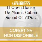El Open House De Miami: Cuban Sound Of 70'S / Various cd