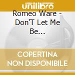 Romeo Ware - Don'T Let Me Be Misunderstood cd musicale di Romeo Ware